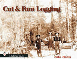 Cut and Run Logging - Mike Monte (ISBN: 9780764315299)