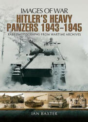 Hitler's Heavy Panzers 1943 -1945 - Ian Baxter (ISBN: 9781473833579)