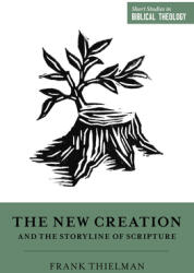 The New Creation and the Storyline of Scripture (ISBN: 9781433559556)