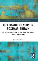 Diplomatic Identity in Postwar Britain: The Deconstruction of the Foreign Office Type 1945-1997 (ISBN: 9780367458478)