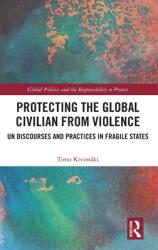 Protecting the Global Civilian from Violence: Un Discourses and Practices in Fragile States (ISBN: 9780367250300)