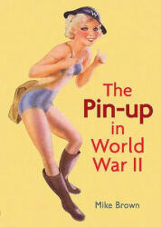Pin-Up in World War II - Mike Brown (ISBN: 9781781220023)
