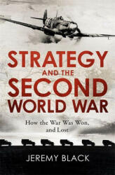 Strategy and the Second World War - Jeremy Black (ISBN: 9781472145109)