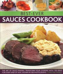 Best-Ever Sauces Cookbook: The Art of Sauce Making: Transform Your Cooking with 150 Ideas for Every Kind of Dish Shown in 300 Photographs (ISBN: 9780857233455)