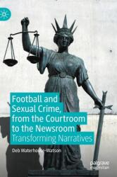 Football and Sexual Crime from the Courtroom to the Newsroom: Transforming Narratives (ISBN: 9783030337049)