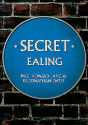Secret Ealing - Paul Howard Lang, Dr Jonathan Oates (ISBN: 9781445695679)
