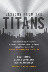 Lessons from the Titans: What Companies in the New Economy Can Learn from the Great Industrial Giants to Drive Sustainable Success - Carter Copeland, Rob Wertheimer (ISBN: 9781260468397)