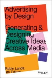 Advertising by Design - Generating and Designing Creative Ideas Across Media, 4th Edition - Landa, Robin (ISBN: 9781119691495)