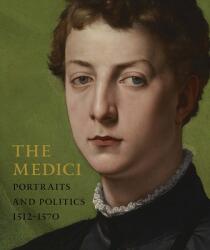 Medici - Portraits and Politics, 1512-1570 - Carlo Falciani, Elizabeth Cropper (ISBN: 9781588397300)