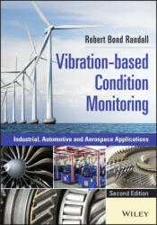 Vibration-based Condition Monitoring - Industrial, Automotive and Aerospace Applications, Second Edition - Robert Bond Randall (ISBN: 9781119477556)