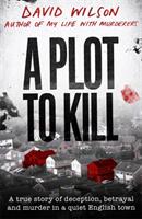 Plot to Kill - A true story of deception betrayal and murder in a quiet English town (ISBN: 9780751582161)