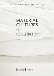 Material Cultures of Psychiatry (ISBN: 9783837647884)