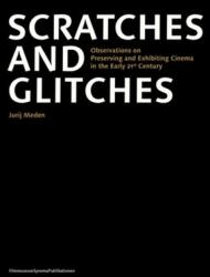 Scratches and Glitches: Observations on Preserving and Exhibiting Cinema in the Early 21st Century (ISBN: 9783901644870)