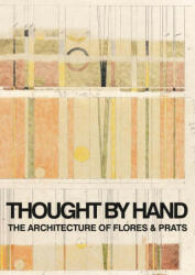 Thought by Hand: The Architecture of Flores & Prats - RICARDO FLORES (ISBN: 9786077784753)