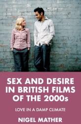 Sex and Desire in British Films of the 2000s: Love in a Damp Climate (ISBN: 9781526139238)