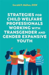 Strategies for Child Welfare Professionals Working with Transgender and Gender Expansive Youth - Gerald Mallon (ISBN: 9781787753884)