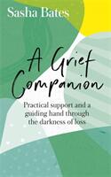A Grief Companion: Practical Support and a Guiding Hand Through the Darkness of Loss (ISBN: 9781529343601)