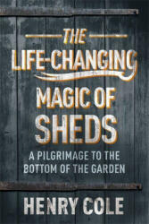 Life-Changing Magic of Sheds - Henry Cole (ISBN: 9781529406566)
