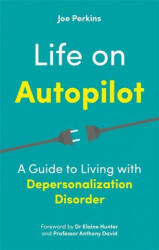 Life on Autopilot: A Guide to Living with Depersonalization Disorder (ISBN: 9781787755994)