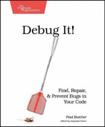 Debug It! : Find Repair and Prevent Bugs in Your Code (ISBN: 9781934356289)