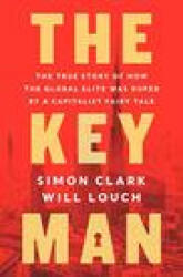 The Key Man: The True Story of How the Global Elite Was Duped by a Capitalist Fairy Tale - Will Louch (ISBN: 9780062996213)