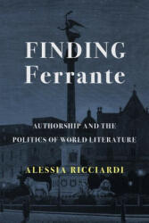 Finding Ferrante: Authorship and the Politics of World Literature (ISBN: 9780231200417)