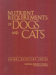 Nutrient Requirements of Dogs and Cats - Subcommittee on Dog and Cat Nutrition, Committee on Animal Nutrition, Board on Agriculture and Natural Resources, Division on Earth and Life Studies, National Research Council (ISBN: 9780309488921)