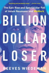 Billion Dollar Loser: The Epic Rise and Spectacular Fall of Adam Neumann and Wework - Reeves Wiedeman (ISBN: 9780316461337)