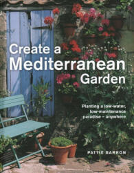 Create a Mediterranean Garden - Pattie Barron (ISBN: 9780754835240)