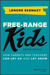 Free-Range Kids - How Parents and Teachers Can Let Go and Let Grow - Lenore Skenazy (ISBN: 9781119782148)