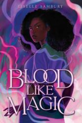 Blood Like Magic (ISBN: 9781534465282)