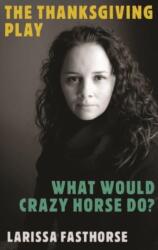 The Thanksgiving Play / What Would Crazy Horse Do? (ISBN: 9781559369619)
