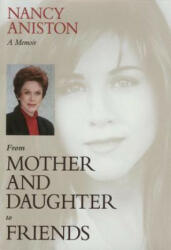 From Mother And Daughter To Friends - Nancy Aniston (ISBN: 9781573927727)