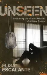 Unseen: Uncovering the Invisible Wounds of Military Trauma (ISBN: 9781631953538)