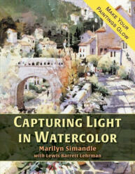Capturing Light in Watercolor - Marilyn Simandle, Lewis Barrett Lehrman (ISBN: 9781635619416)