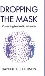 Dropping the Mask: Connecting Leadership to Identity (ISBN: 9781636764139)