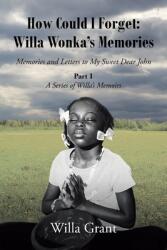 How Could I Forget: Willa Wonka's Memories: Memories and Letters to My Sweet Dear John: Part 1 - A Series of Willa's Memoirs (ISBN: 9781638747956)