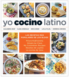 Yo Cocino Latino: Las Mejores Recetas de Cinco Populares Blogs de Cocina Hispana / I Cook Latin Food: The Best Recipes from 5 Popular Hispanic Cooking - Clara Gonzalez, Erica Dinho (ISBN: 9781644732533)