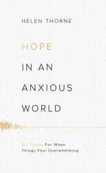 Hope in an Anxious World: 6 Truths for When Things Feel Overwhelming (ISBN: 9781784986261)
