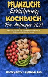 Pflanzliche Ernhrung Kochbuch Fr Anfnger 2021: Einfache Preiswerte Und Schnelle Pflanzliche Dit-Rezepte Zur Gewichtsabnahme Und Fettverbrennung F (ISBN: 9781802979220)
