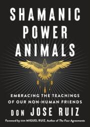 Shamanic Power Animals - Don Jose Ruiz, Don Miguel Ruiz (ISBN: 9781950253142)