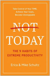 Not Today: The 9 Habits of Extreme Productivity (ISBN: 9781950665976)