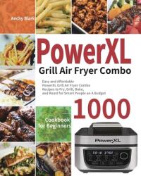 PowerXL Grill Air Fryer Combo Cookbook for Beginners: 1000-Day Easy and Affordable PowerXL Grill Air Fryer Combo Recipes to Fry Grill Bake and Roas (ISBN: 9781954703759)