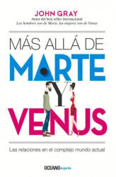 Más Allá de Marte Y Venus: Las Relaciones En El Complejo Mundo Actual - Gray, John (ISBN: 9786075278322)