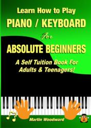 Learn How to Play Piano / Keyboard For Absolute Beginners - Martin Woodward (ISBN: 9780244273088)