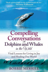 Compelling Conversations with Dolphins and Whales in the Wild (ISBN: 9780578192857)