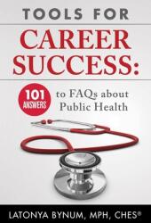 Tools For Career Success: 101 Answers to FAQs about Public Health (ISBN: 9780578549613)
