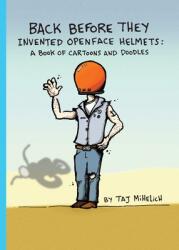 Back Before They Invented Open Face Helmets: A Book of Cartoons and Doodles (ISBN: 9780578793986)