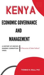 978-0-578-81166-6: ECONOMIC GOVERNANCE AND MANAGEMENT. A HISTORY OF KENYA'S ENDEMIC CORRUPTION VIRUS: A Precursor of State Failure? (ISBN: 9780578811666)