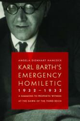 Karl Barth's Emergency Homiletic 1932-1933: A Summons to Prophetic Witness at the Dawn of the Third Reich (ISBN: 9780802867346)